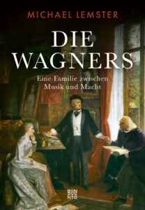 Michael Lemster: »Die Wagners. Eine Familie zwischen Musik und Macht« 